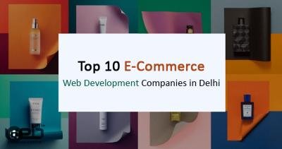 Top 10 E-Commerce Web Development Companies in Delhi